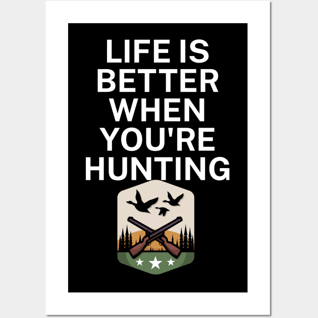 Life is better when you're hunting Wall Art by maxcode
